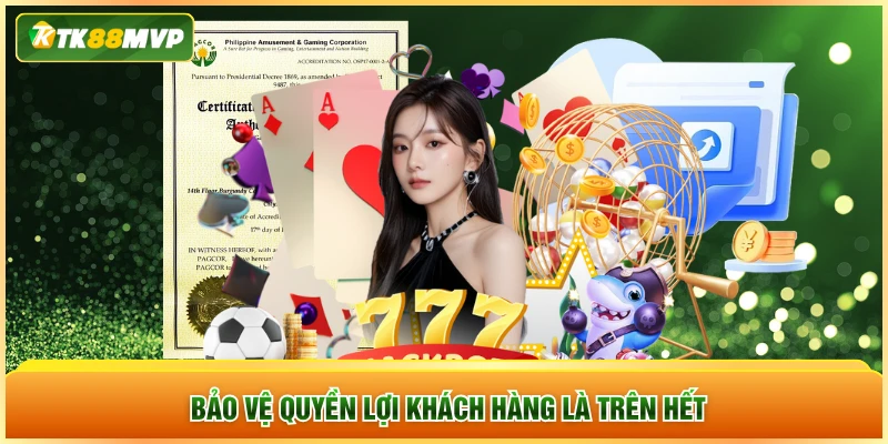 Bảo về quyền lợi khách hàng là trên hết